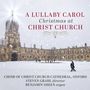 : Christ Church Cathedral Choir - A Lullaby Carol (Christmas at Christ Church), CD