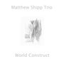 Matthew Shipp: World Construct, CD