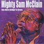 Mighty Sam McClain: One More Bridge To Cross, CD