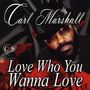 Carl Marshall: Love Who You Wanna Love, CD