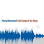Murry Hammond: Trail Songs of the Deep, CD