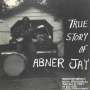 Abner Jay: True Story Of Abner Jay, LP