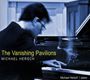 Michael Hersch (geb. 1971): The Vanishing Pavilions für Klavier, CD