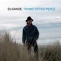 Dj Ganoe: Trying To Find Peace, CD