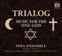 : Pera Ensemble - Trialog (Music For The One God), CD