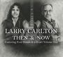 Larry Carlton: Then & Now (Featuring Four Hands & A Heart Vol.1), CD,CD,CD