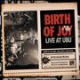 Birth Of Joy: Live At Ubu (Clear Smoky Vinyl), LP,LP,LP
