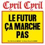 Cyril Cyril: Le Futur Ça Marche Pas, LP