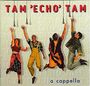 Tam 'Echo' Tam: A Cappella, CD