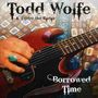 Todd Wolfe: Borrowed Time, CD