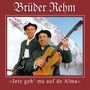 Brüder Rehm: Jetzt geh'ma auf .., CD