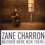 Zane Charron: Neither Here Nor There, CD