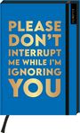 : Böse Sprüche Notizbuch A5: Please dont't interrupt me while I'm ignoring you, Div.