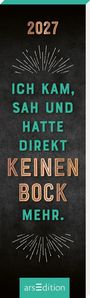 : Lesezeichenkalender Ich kam, sah und hatte direkt keinen Bock mehr. 2027, KAL