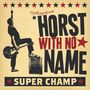 Horst With No Name: Super Champ, CD