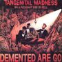 Texte: "TANGENTIAL MADNESS ON A PLEASANT SIDE OF HELL" und "DEMENTED ARE GO". Illustration: Vier Männer in einem dämonischen Raum.