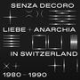 : Senza Decoro: Liebe + Anarchia In Switzerland 1980 - 1990, CD