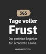 : Tage voller Frust - der perfekte Begleiter für schlechte Laune, KAL