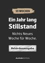 : Ein Jahr lang Stillstand - nichts Neues Woche für Woche - Behördenausgabe, KAL