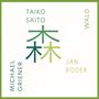 Taiko Saito, Jan Roder & Michael Griener: Wald, CD