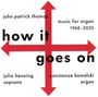 Texte: "how it goes on", "john patrick thomas", "music for organ 1968–2020", "julia henning soprano", "constanze kowalski organ". Design mit roten Pfeilen.