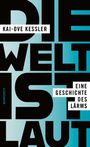 Text: "Die Welt ist laut", "Kai-Ove Kessler", "Eine Geschichte des Lärms", "Rowohlt". Schwarze Buchstaben auf blauem Hintergrund.