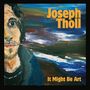 „Joseph Tholl“, „It Might Be Art“ vorne in gelber Schrift. Illustration eines Mannes vor abstraktem Hintergrund.