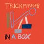 „TRICKFINGER IN A BOX“ steht auf rotem Hintergrund, darunter abstrakte geometrische Formen in verschiedenen Farben.