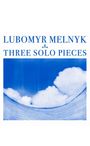 Lubomyr Melnyk (geb. 1948): Three Solo Pieces (Musikcassette), MC