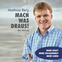 : Matthias Berg: Mach was draus! Der Vortrag (Das Hörbuch), CD,CD