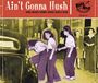 : Ain't Gonna Hush, CD