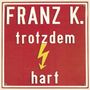 Franz K.: Trotzdem hart, CD