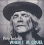 Philip Bradatsch: When I'm Cruel, CD
