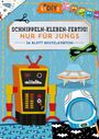 : Schnippeln - Kleben - Fertig! Nur für Jungs, Div.