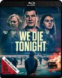 Blu-ray: "WE DIE TONIGHT", Vorab-Cover FSK 18 beantragt. Drei ernste Gesichter, unten brennendes Auto und Mensch mit Kapuze.