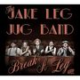 The Jake Leg Jug Band: Break A Leg, CD