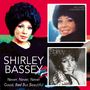 Shirley Bassey: Never Never Never / Good Bad But Beautiful, CD,CD