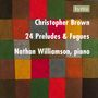 Christopher Brown: Präludien & Fugen Nr.1-24, CD,CD,CD