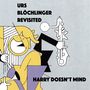 Urs Blöchlinger Revisited: Harry Doesn't Mind, CD