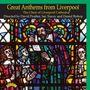 : Liverpool Cathedral Choir - Great Anthems from Liverpool, CD