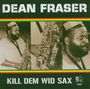 Dean Fraser: Kill Dem Wid Sax, CD