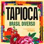 "TAPIOCA BRASIL DIVERSO Compilado por Dj Tahira" in großen Buchstaben, umgeben von bunten Blumen und Mustern.