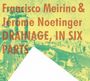 Francisco Meirino & Jérôme Noetinger: Drainage, In Six Parts, CD