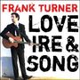 Frank Turner: Love, Ire & Song (180g), LP