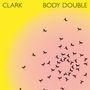 Clark (Chris Clark): Body Double, CD,CD