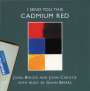 Gavin Bryars: I Send You This Cadmium Red, CD