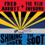 Fred And The Wild Unknown Abbott: Shining Under The Soot, CD
