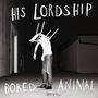 His Lordship: Bored Animal (Ltd. CD), CD
