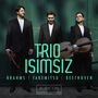 Trio Isimsiz - Brahms / Takemitsu / Beethoven, CD