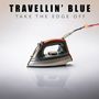 Travellin Blue: Take The Edge Off (Blue Vinyl), LP